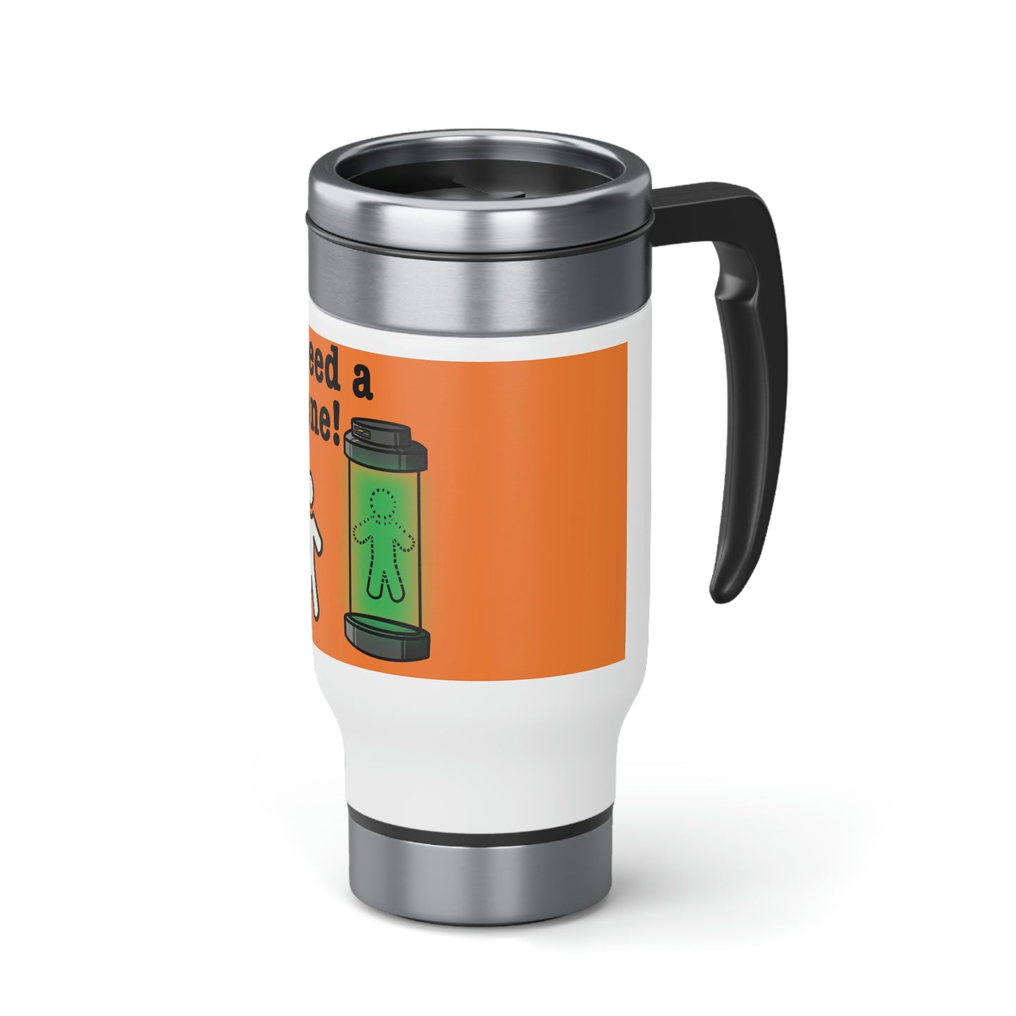 I need a Clone! Stainless Steel Travel Mug with Handle, 14oz