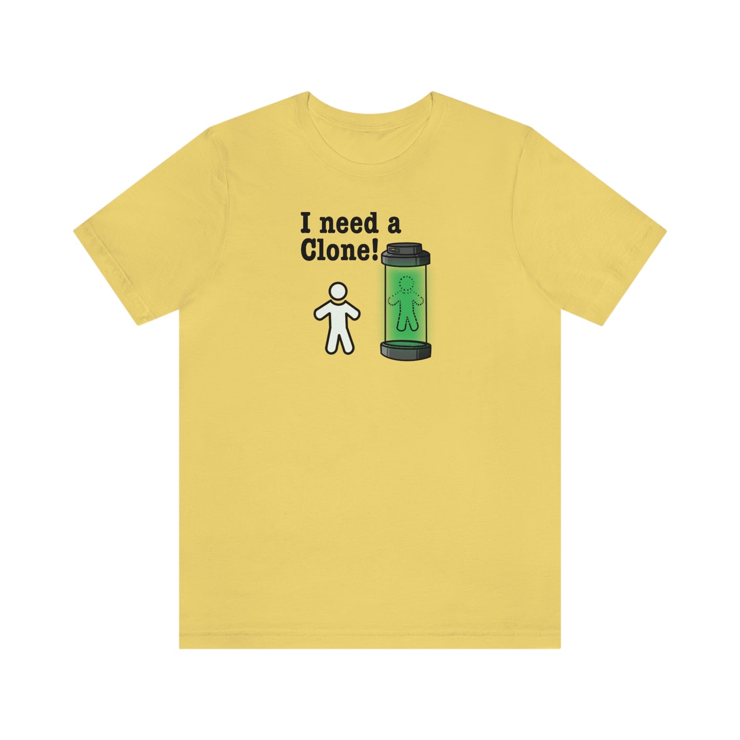 I Need a Clone!  Shirt