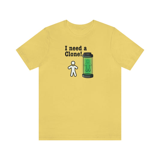 I Need a Clone!  Shirt