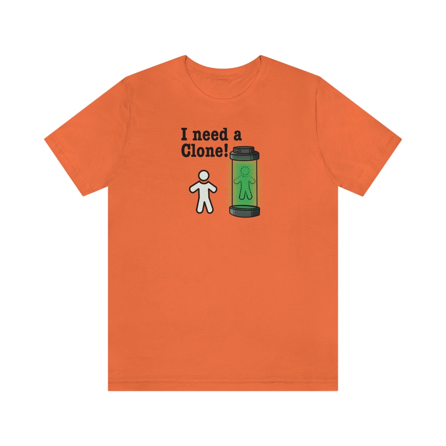 I Need a Clone!  Shirt