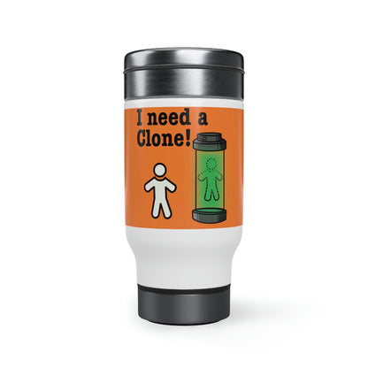 I need a Clone! Stainless Steel Travel Mug with Handle, 14oz