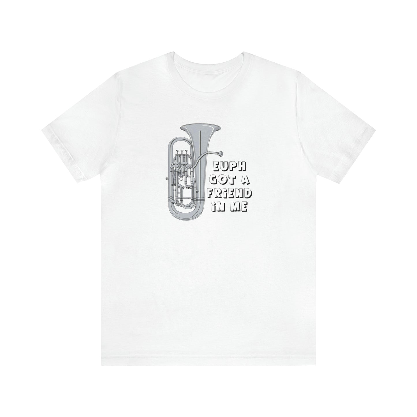 Euph got a friend in me shirt