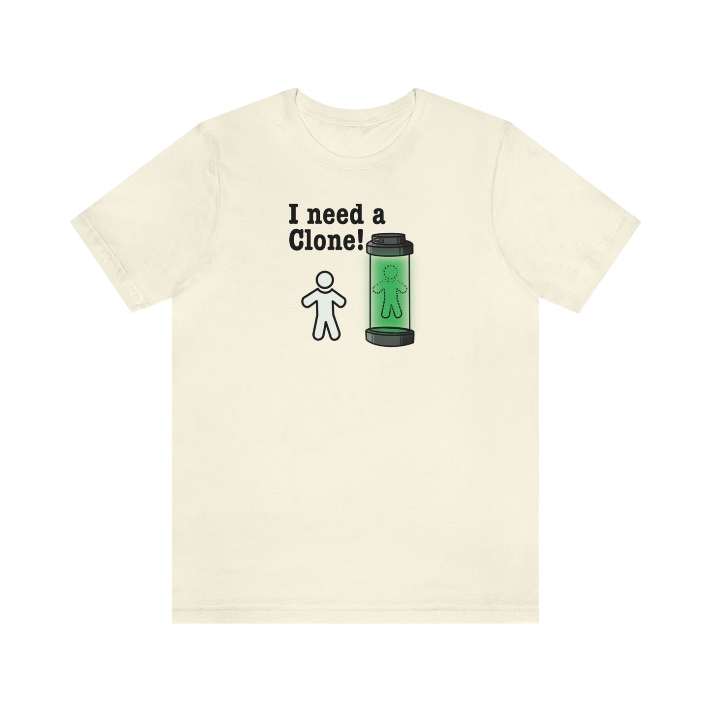 I Need a Clone!  Shirt