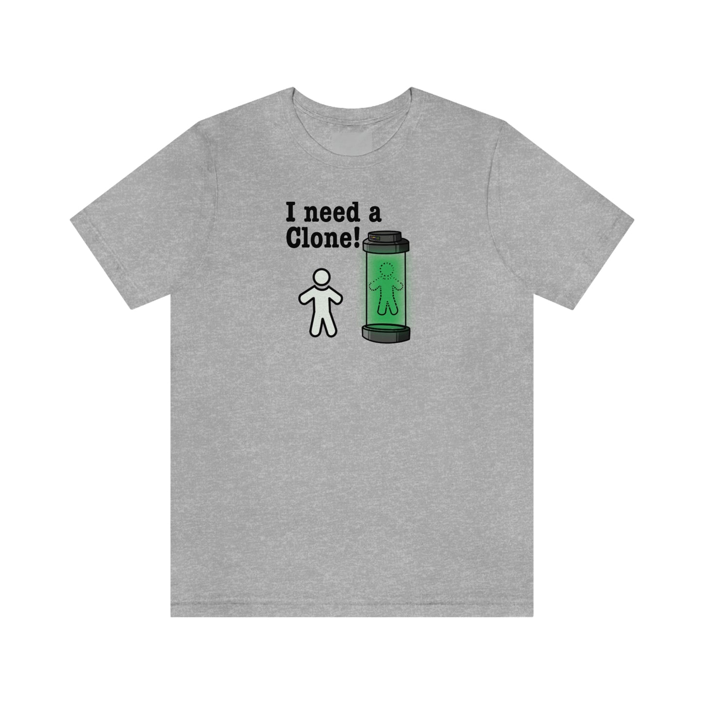 I Need a Clone!  Shirt