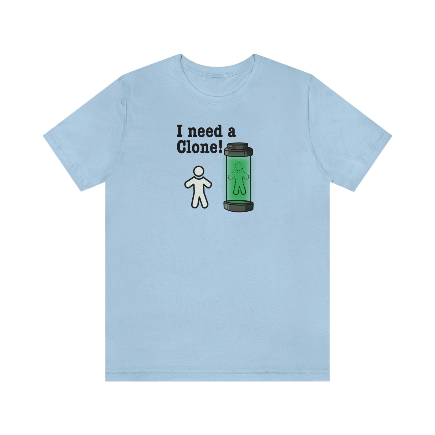 I Need a Clone!  Shirt