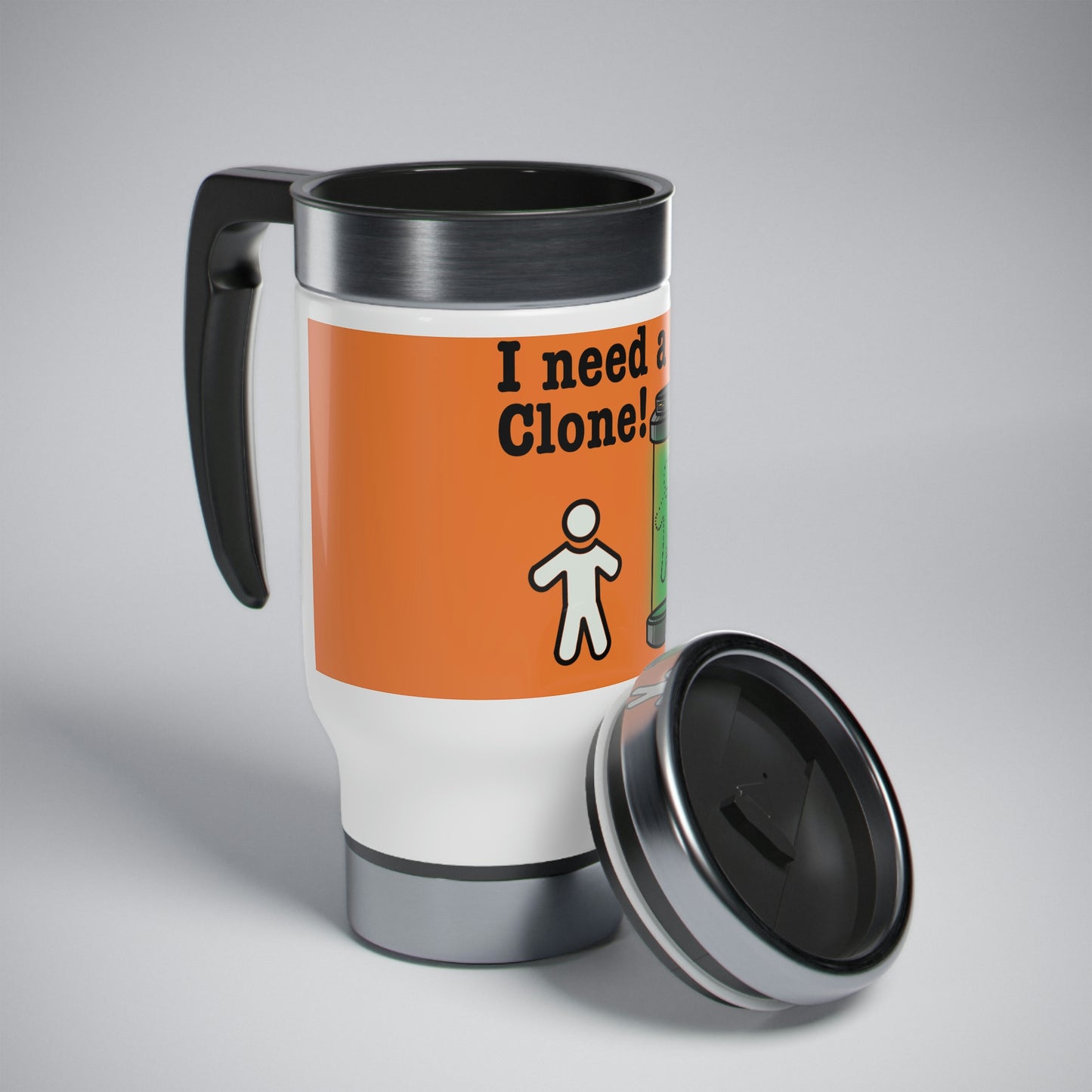 I need a Clone! Stainless Steel Travel Mug with Handle, 14oz