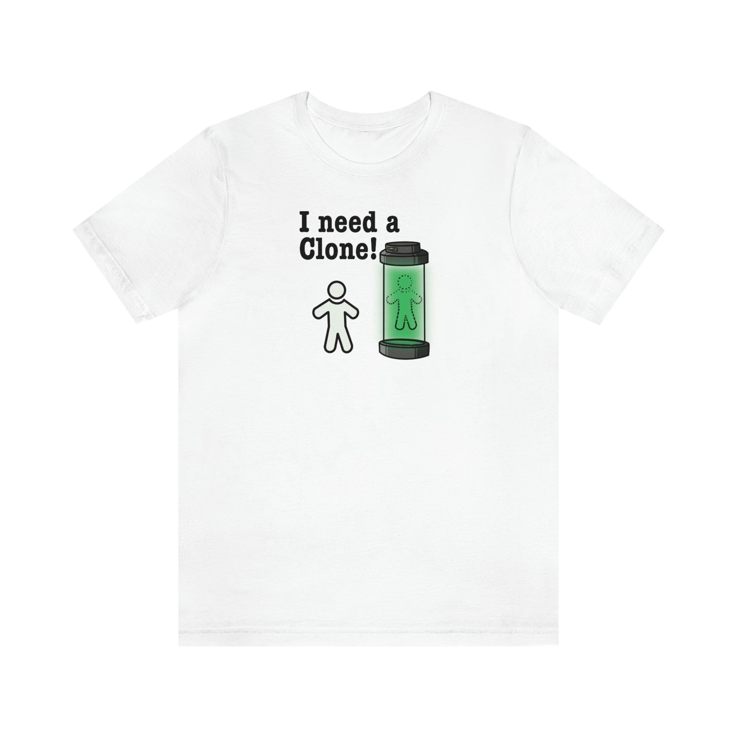 I Need a Clone!  Shirt